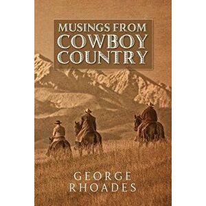 Musings from Cowboy Country, Paperback - George Rhoades imagine