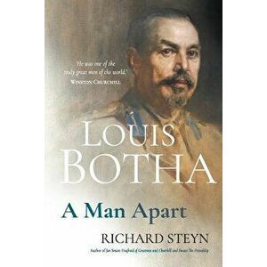 Louis Botha: A Man Apart, Paperback - Richard Steyn imagine