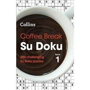 Coffee Break Su Doku: Book 1: 200 Challenging Su Doku Puzzles, Paperback - Collins Uk imagine