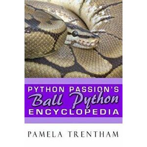 Python Passion's Ball Python Encyclopedia, Paperback - Pamela Trentham imagine
