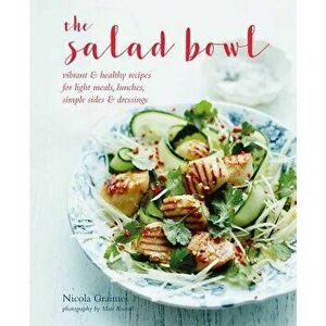 The Salad Bowl: Vibrant, Healthy Recipes for Light Meals, Lunches, Simple Sides & Dressings, Hardcover - Nicola Graimes imagine