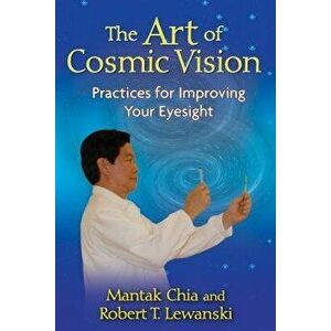 The Art of Cosmic Vision: Practices for Improving Your Eyesight, Paperback - Mantak Chia imagine