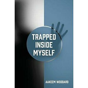 Trapped Inside Myself, Paperback - Aakeem Woodard imagine