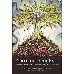 Perilous and Fair: Women in the Works and Life of J. R. R. Tolkien, Paperback - Janet Brennan Croft imagine