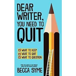 Dear Writer, You Need to Quit, Paperback - Becca Syme imagine