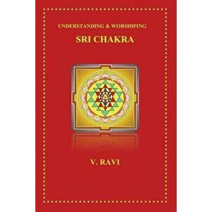 Understanding & Worshiping Sri Chakra, Paperback - V. Ravi imagine