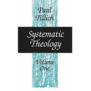 Systematic Theology, Volume 1, Paperback - Paul Tillich imagine