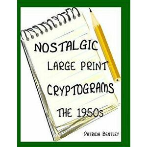 Nostalgic Large Print Cryptograms: The 1950s, Paperback - Patricia Bentley imagine