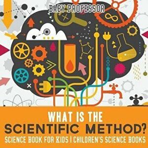 What Is the Scientific Method? Science Book for Kids Children's Science Books, Paperback - Baby Professor imagine