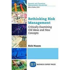Rethinking Risk Management: Critically Examining Old Ideas and New Concepts, Paperback - Rick Nason imagine