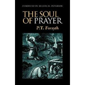 The Soul of Prayer, Paperback - P. Forsyth imagine