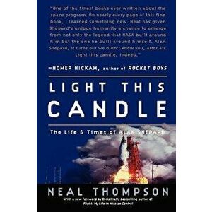 Light This Candle: The Life and Times of Alan Shepard, Paperback - Neal Thompson imagine