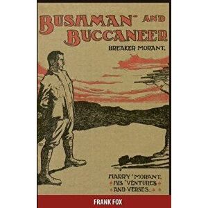 Breaker Morant - Bushman and Buccaneer: Harry Morant: His 'ventures and Verses, Paperback - Sir Frank James Fox imagine