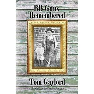 BB Guns Remembered, Paperback - Tom Gaylord imagine