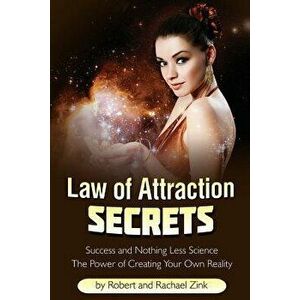 Law of Attraction Secrets: Success and Nothing Less Science, Paperback - Robert Zink imagine