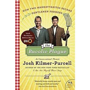 The Bucolic Plague: How Two Manhattanites Became Gentlemen Farmers: An Unconventional Memoir, Paperback - Josh Kilmer-Purcell imagine