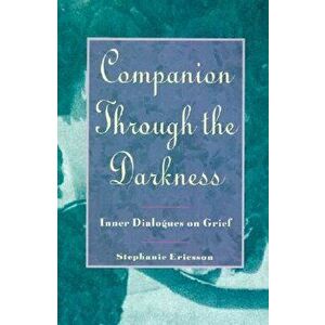 Companion Through the Darkness: Inner Dialogues on Grief, Paperback - Stephanie Ericsson imagine