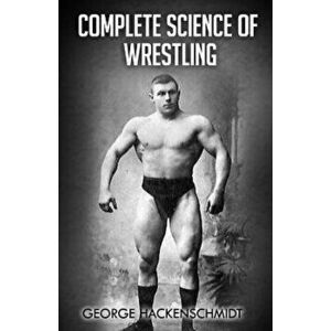 Complete Science of Wrestling: (original Version, Restored), Paperback - George Hackenschmidt imagine