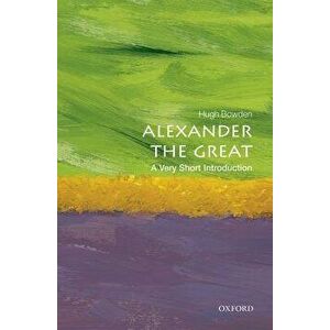 Alexander the Great: A Very Short Introduction, Paperback - Hugh Bowden imagine