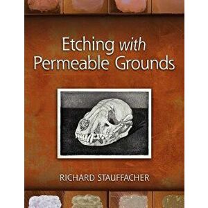 Etching with Permeable Grounds, Paperback - Richard Stauffacher imagine
