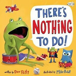 There's Nothing to Do!, Paperback - Dev Petty imagine