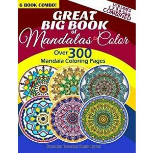 Great Big Book of Mandalas to Color - Over 300 Mandala Coloring Pages - Vol. 1, 2, 3, 4, 5 & 6 Combined: 6 Book Combo - Ranging from Simple & Easy to Intr imagine