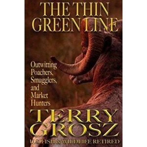 The Thin Green Line, Paperback - Terry Grosz imagine