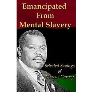 Emancipated From Mental Slavery: Selected Sayings of Marcus Garvey, Paperback - Marcus Garvey imagine