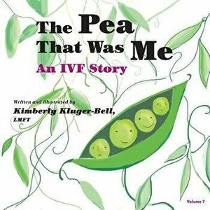 The Pea That Was Me: An Ivf Story, Paperback - Kimberly Kluger-Bell imagine