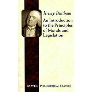 An Introduction to the Principles of Morals and Legislation, Paperback - Jeremy Bentham imagine