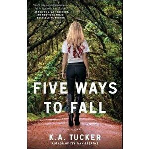 Five Ways to Fall, Paperback - K. a. Tucker imagine