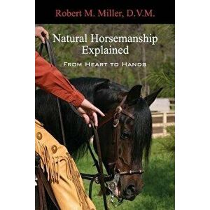 Natural Horsemanship Explained, Paperback - Robert M. Miller imagine