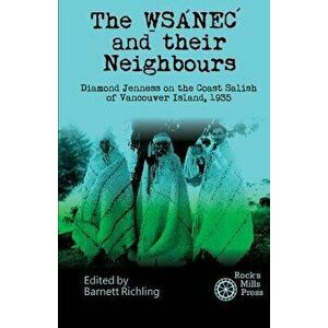 The Wsanec and Their Neighbours: Diamond Jenness on the Coast Salish of Vancouver Island, 1935, Paperback - Barnett Richling imagine