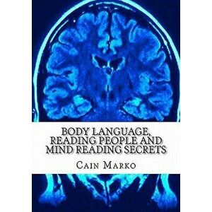 Body Language, Reading People and Mind Reading Secrets: How to Read Body Language, How to Predict Behavior and Instantly Understand People, Paperback imagine