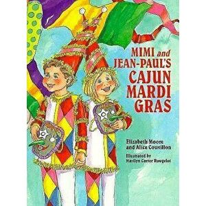 Mimi and Jean-Paul's Cajun Mardi Gras, Hardcover - Elizabeth Moore imagine
