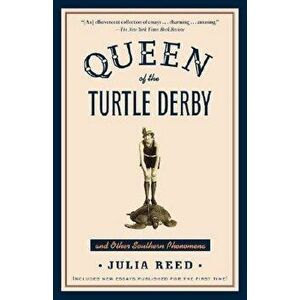 Queen of the Turtle Derby and Other Southern Phenomena: Includes New Essays Published for the First Time, Paperback - Julia Reed imagine