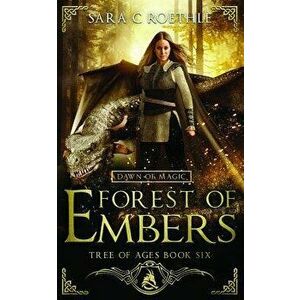 Dawn of Magic: Forest of Embers, Paperback - Sara C. Roethle imagine