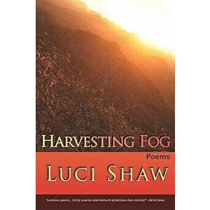 Harvesting Fog, Paperback - Luci Shaw imagine