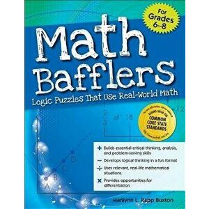 Math Bafflers, Grades 6-8: Logic Puzzles That Use Real-World Math, Paperback - Marilynn Rapp Buxton imagine
