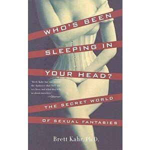 Who's Been Sleeping in Your Head: The Secret World of Sexual Fantasies, Paperback - Brett Kahr imagine