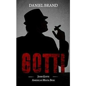 Gotti: John Gotti American Mafia Boss, Paperback - Daniel Brand imagine