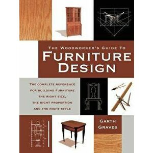 Woodworkers Guide to Furniture Design, Paperback - Garth Graves imagine