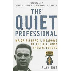 The Quiet Professional: Major Richard J. Meadows of the U.S. Army Special Forces, Paperback - Alan Hoe imagine