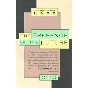 The Presence of the Future: The Eschatology of Biblical Realism, Paperback - George Eldon Ladd imagine
