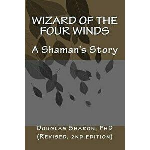 Wizard of the Four Winds: A Shaman's Story, Paperback - Dr Douglas Sharon imagine