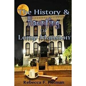 The History and Haunting of Lemp Mansion, Paperback - Rebecca F. Pittman imagine