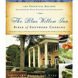 The Blue Willow Inn Bible of Southern Cooking, Paperback - Louis Van Dyke imagine