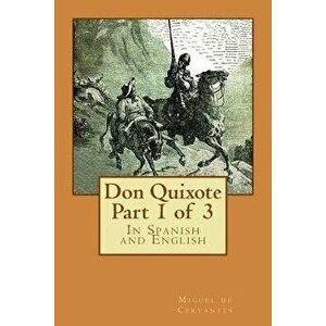 Don Quixote Part 1 of 3: In Spanish and English, Paperback - Miguel De Cervantes imagine