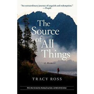 The Source of All Things: A Memoir, Paperback - Tracy Ross imagine