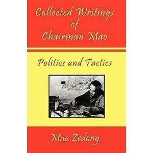 Collected Writings of Chairman Mao - Politics and Tactics, Paperback - Mao Zedong imagine